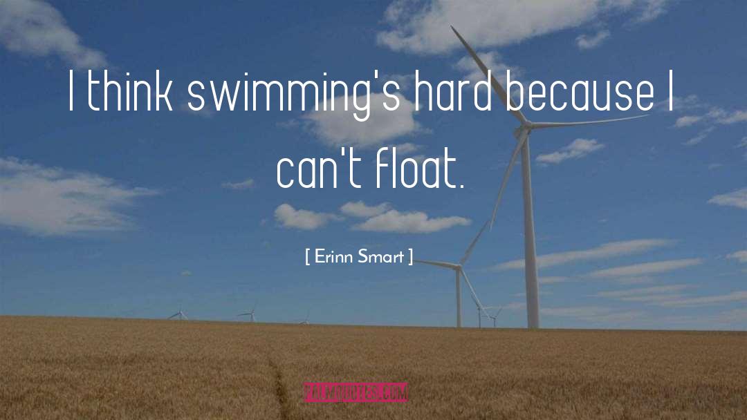 Erinn Smart Quotes: I think swimming's hard because