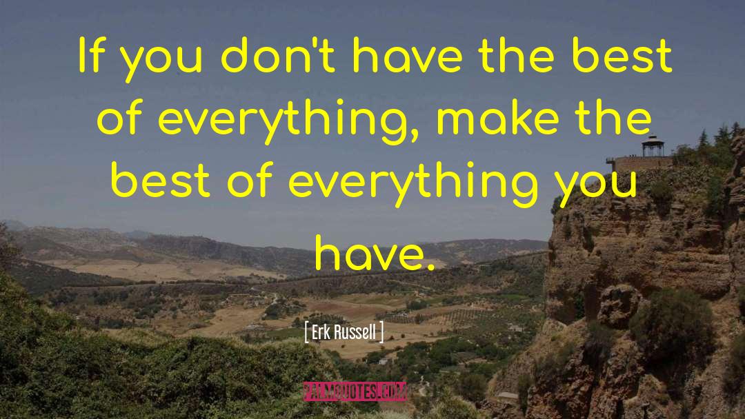Erk Russell Quotes: If you don't have the