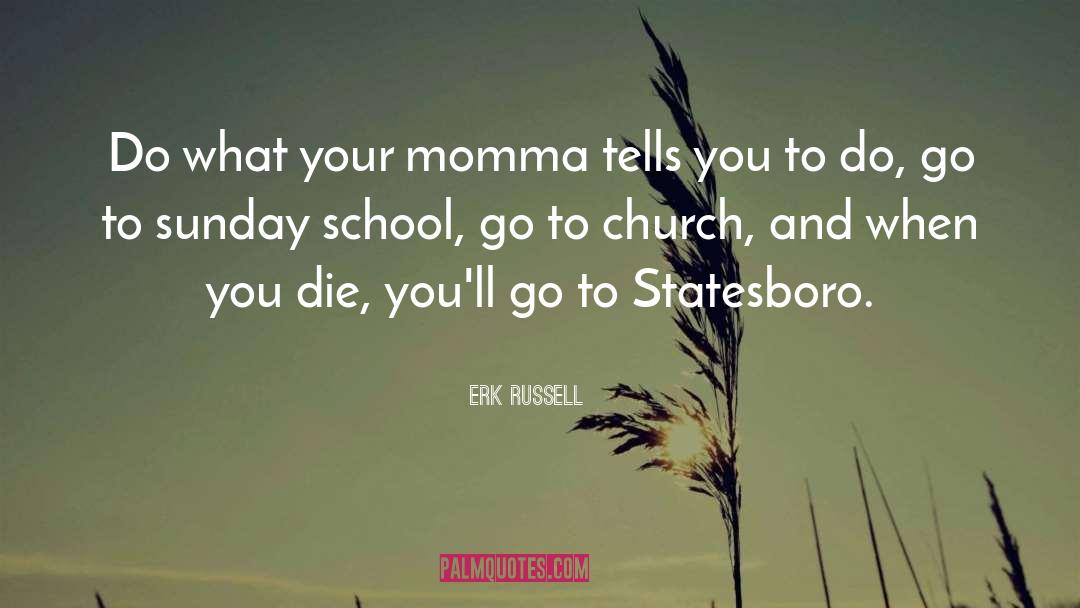 Erk Russell Quotes: Do what your momma tells