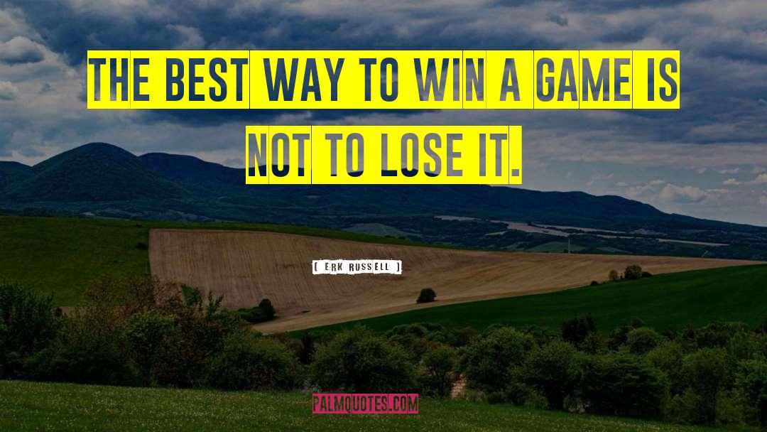 Erk Russell Quotes: The best way to win