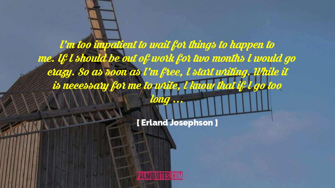 Erland Josephson Quotes: I'm too impatient to wait