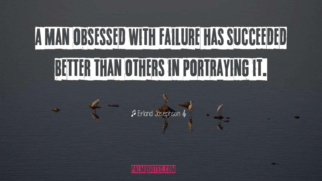 Erland Josephson Quotes: A man obsessed with failure