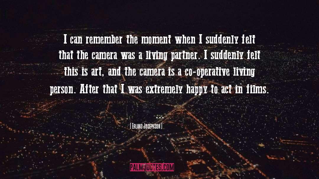 Erland Josephson Quotes: I can remember the moment