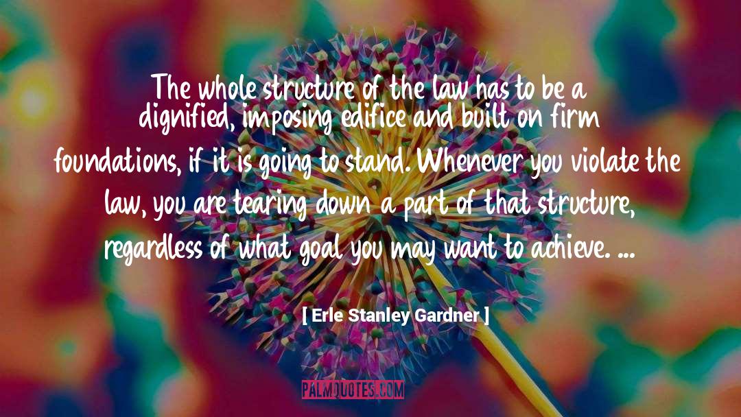 Erle Stanley Gardner Quotes: The whole structure of the