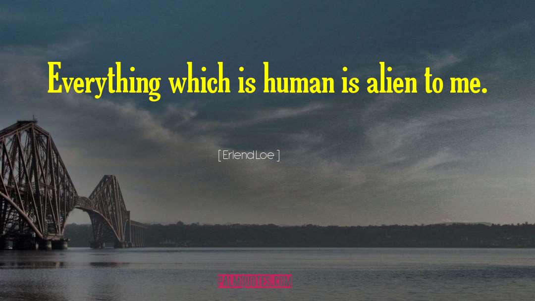 Erlend Loe Quotes: Everything which is human is