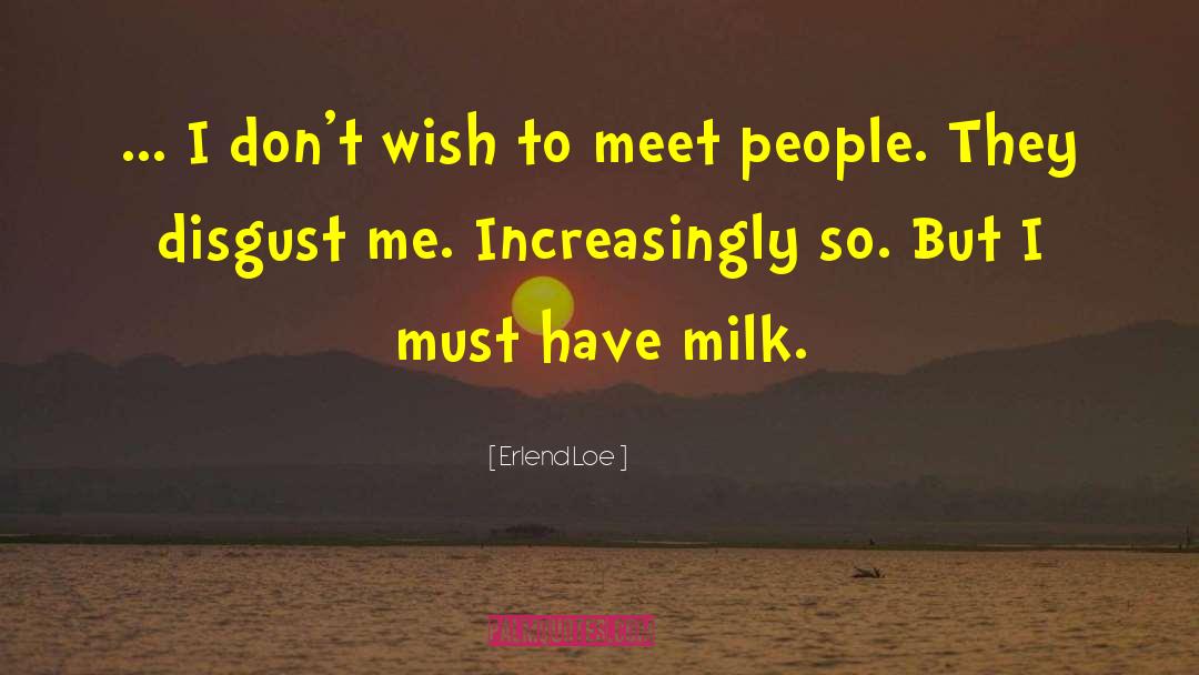 Erlend Loe Quotes: ... I don't wish to