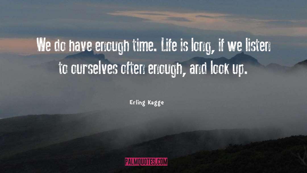 Erling Kagge Quotes: We do have enough time.
