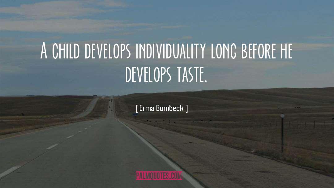 Erma Bombeck Quotes: A child develops individuality long