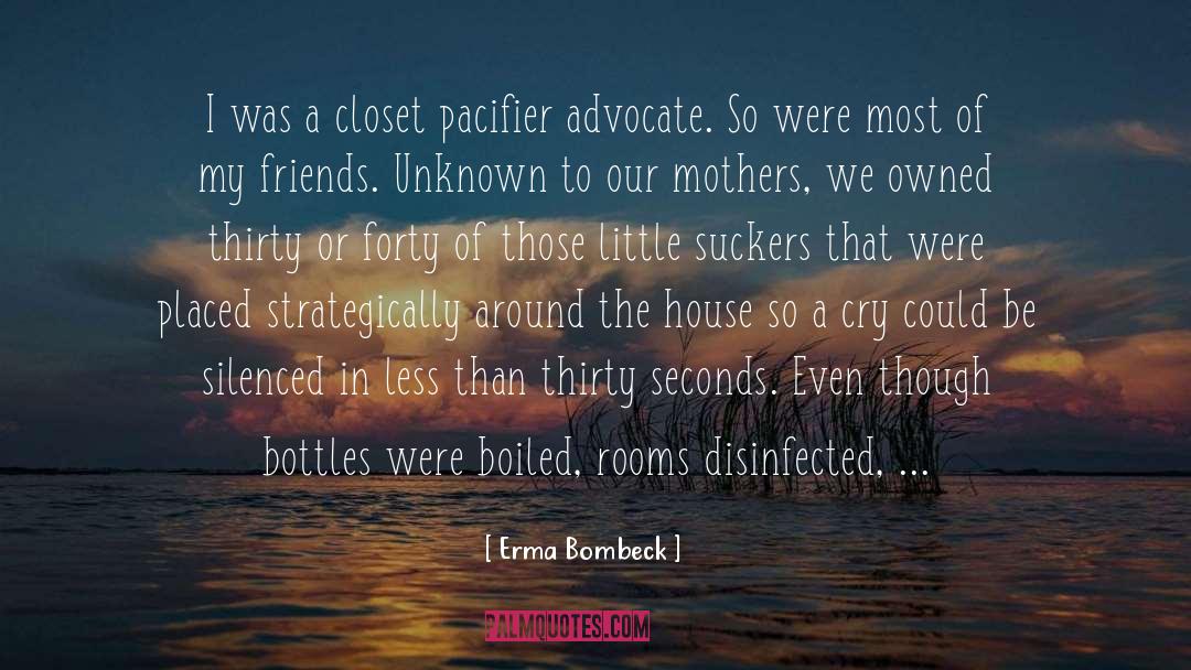 Erma Bombeck Quotes: I was a closet pacifier