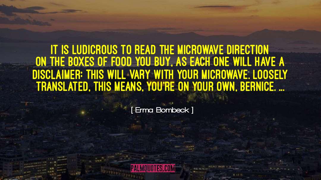 Erma Bombeck Quotes: It is ludicrous to read