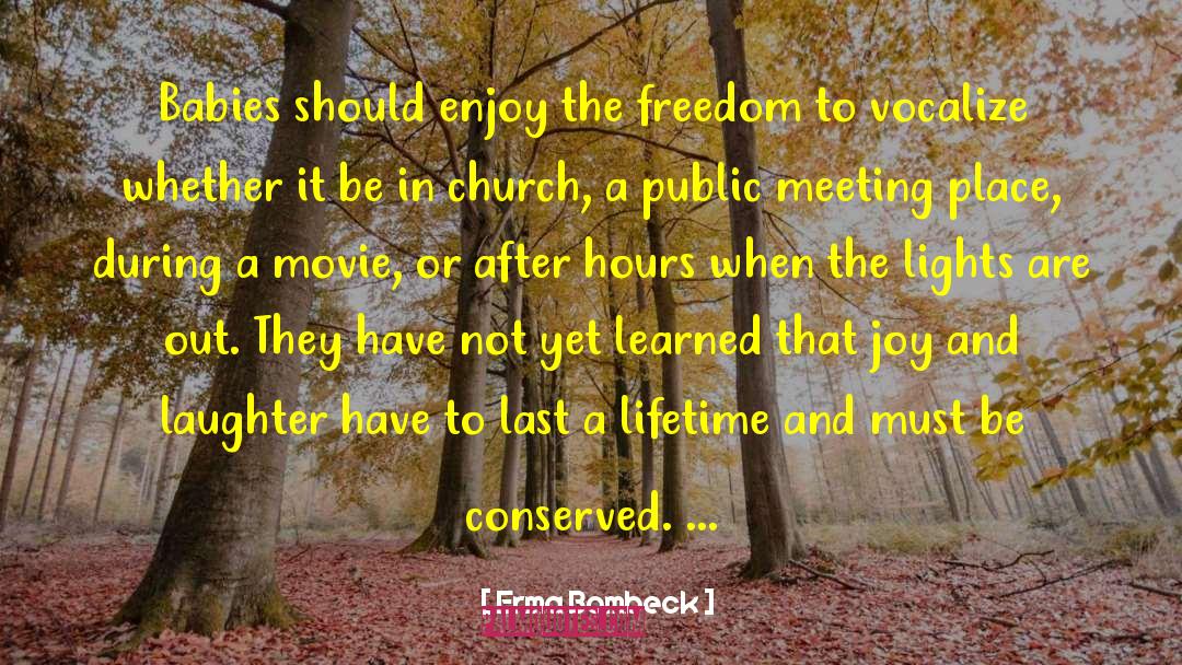 Erma Bombeck Quotes: Babies should enjoy the freedom