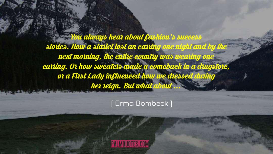 Erma Bombeck Quotes: You always hear about fashion's