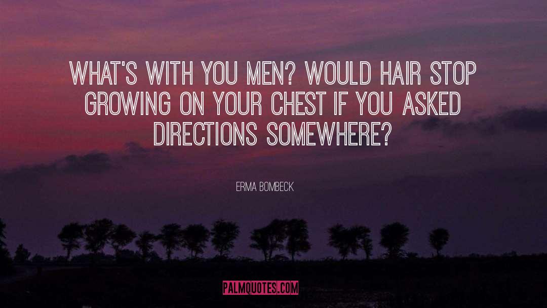 Erma Bombeck Quotes: What's with you men? Would