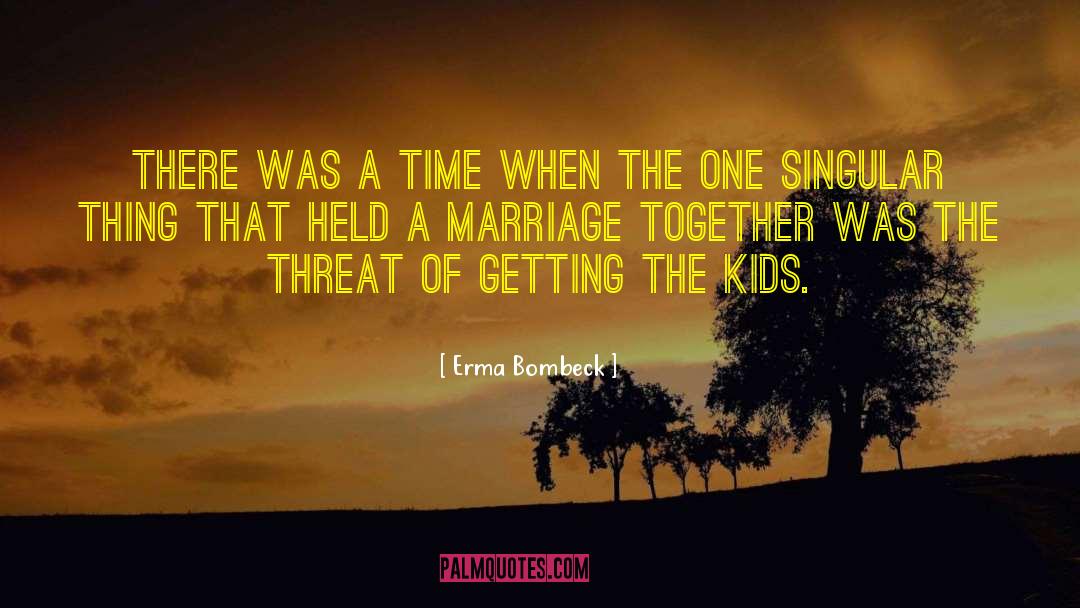 Erma Bombeck Quotes: There was a time when