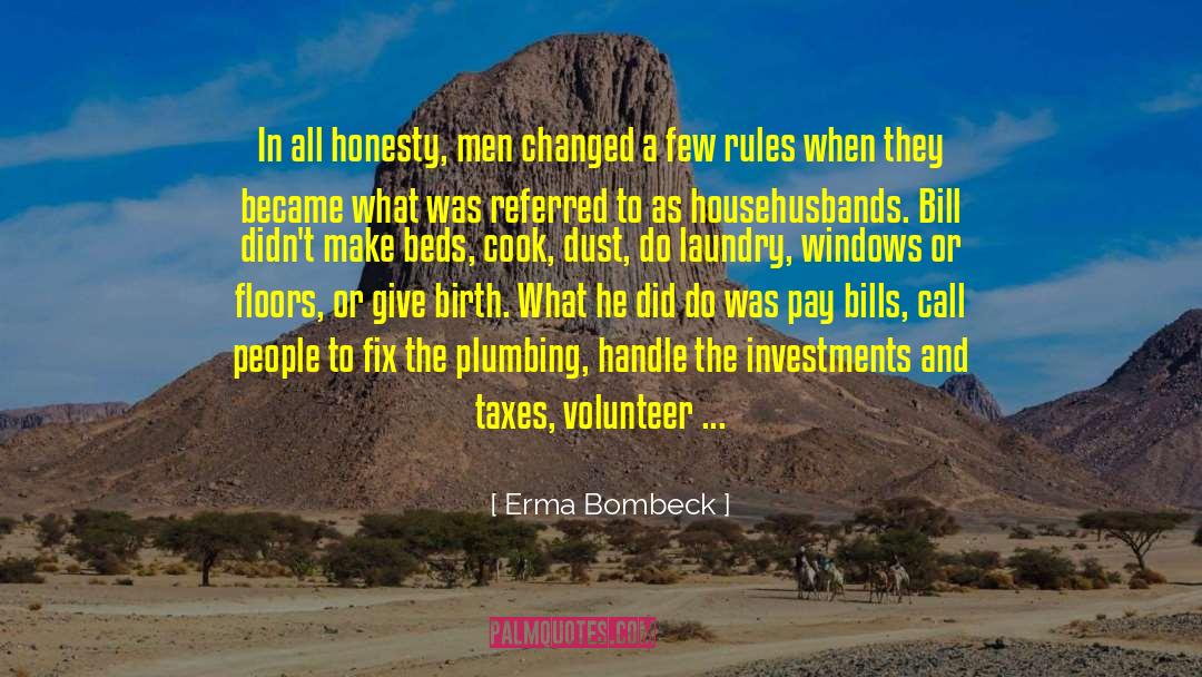 Erma Bombeck Quotes: In all honesty, men changed