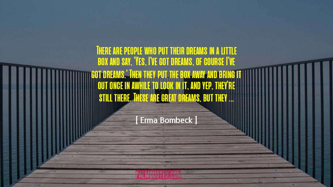 Erma Bombeck Quotes: There are people who put