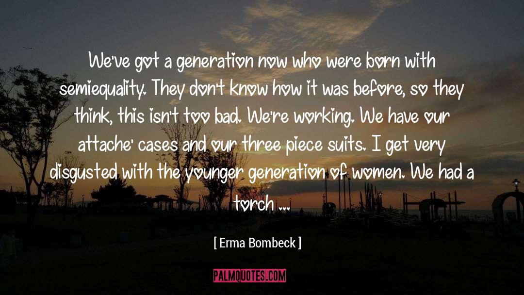 Erma Bombeck Quotes: We've got a generation now