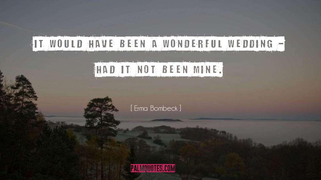 Erma Bombeck Quotes: It would have been a