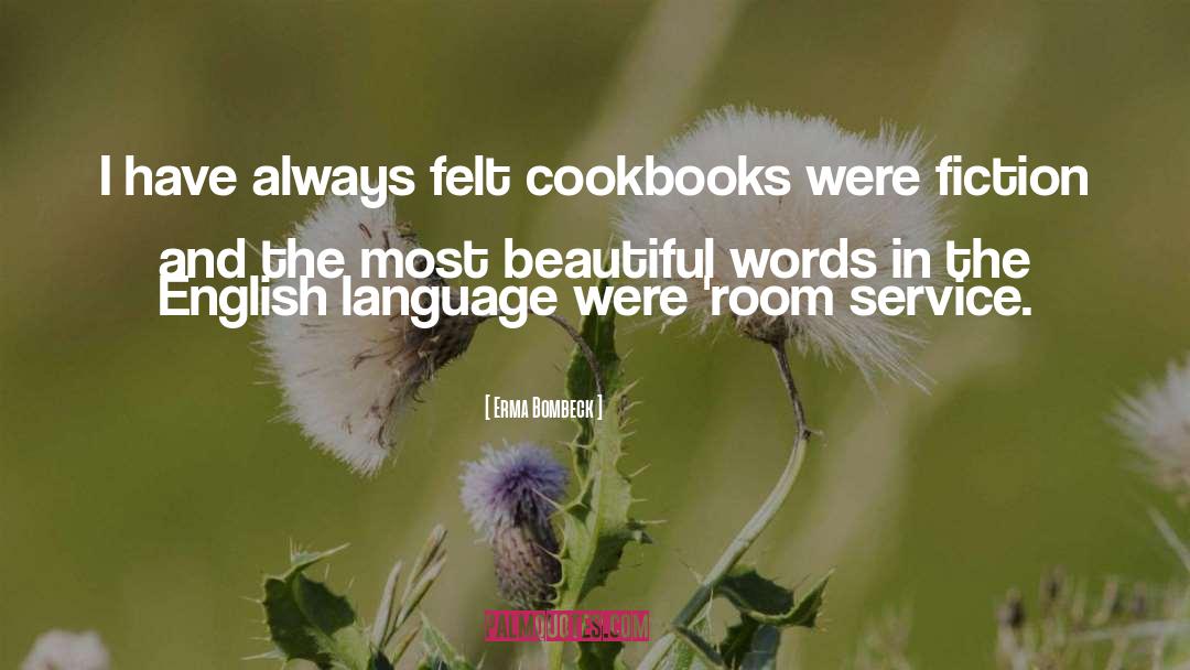 Erma Bombeck Quotes: I have always felt cookbooks