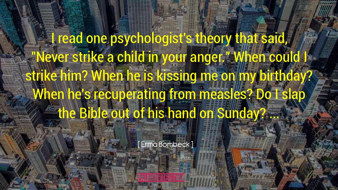 Erma Bombeck Quotes: I read one psychologist's theory