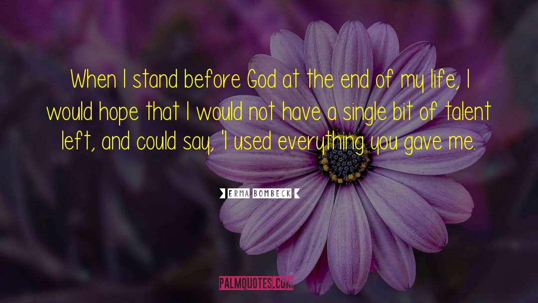 Erma Bombeck Quotes: When I stand before God