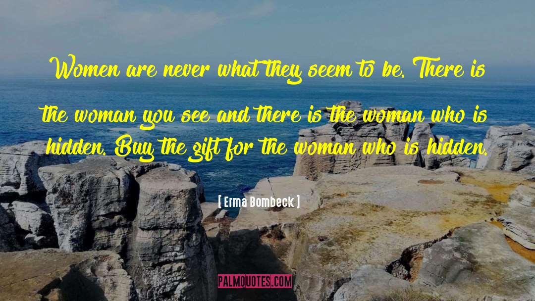 Erma Bombeck Quotes: Women are never what they