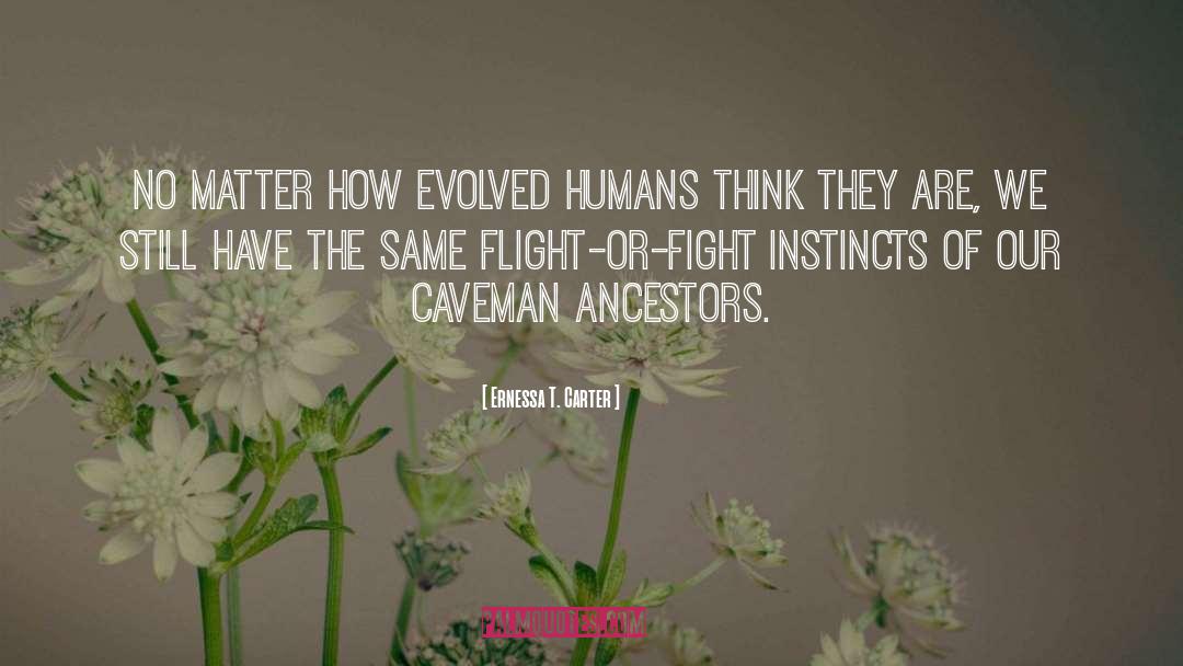 Ernessa T. Carter Quotes: No matter how evolved humans