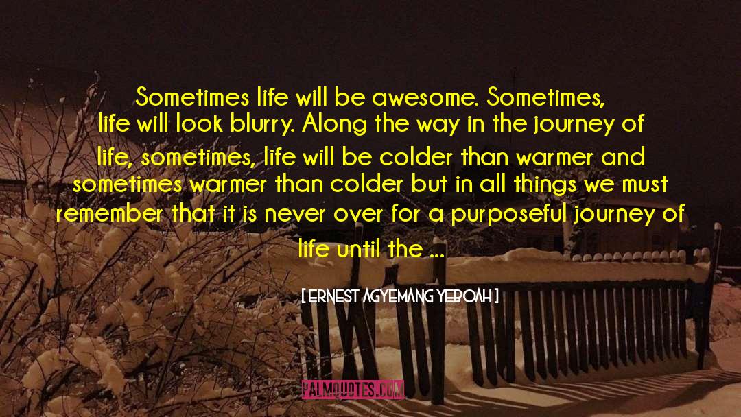 Ernest Agyemang Yeboah Quotes: Sometimes life will be awesome.