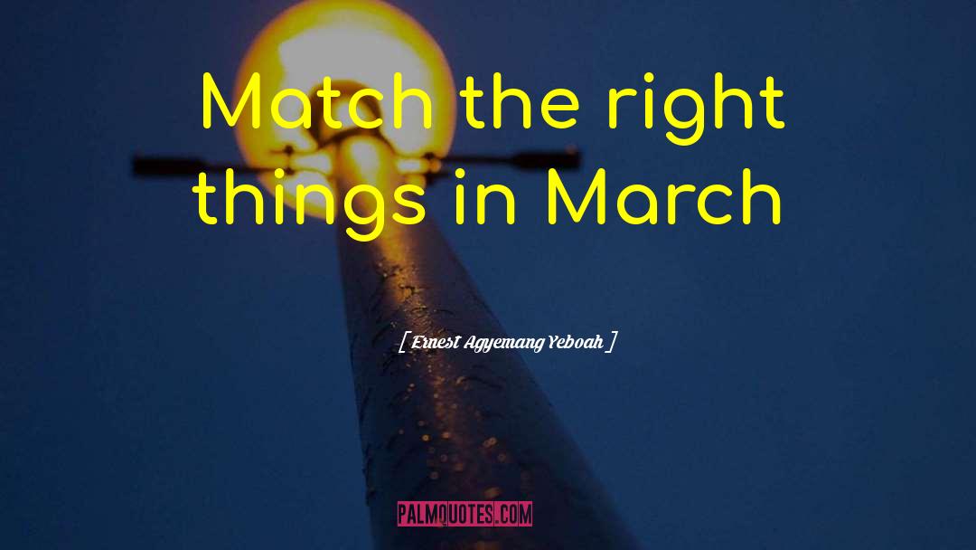 Ernest Agyemang Yeboah Quotes: Match the right things in