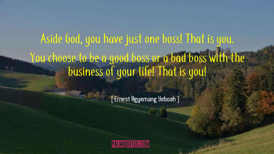 Ernest Agyemang Yeboah Quotes: Aside God, you have just