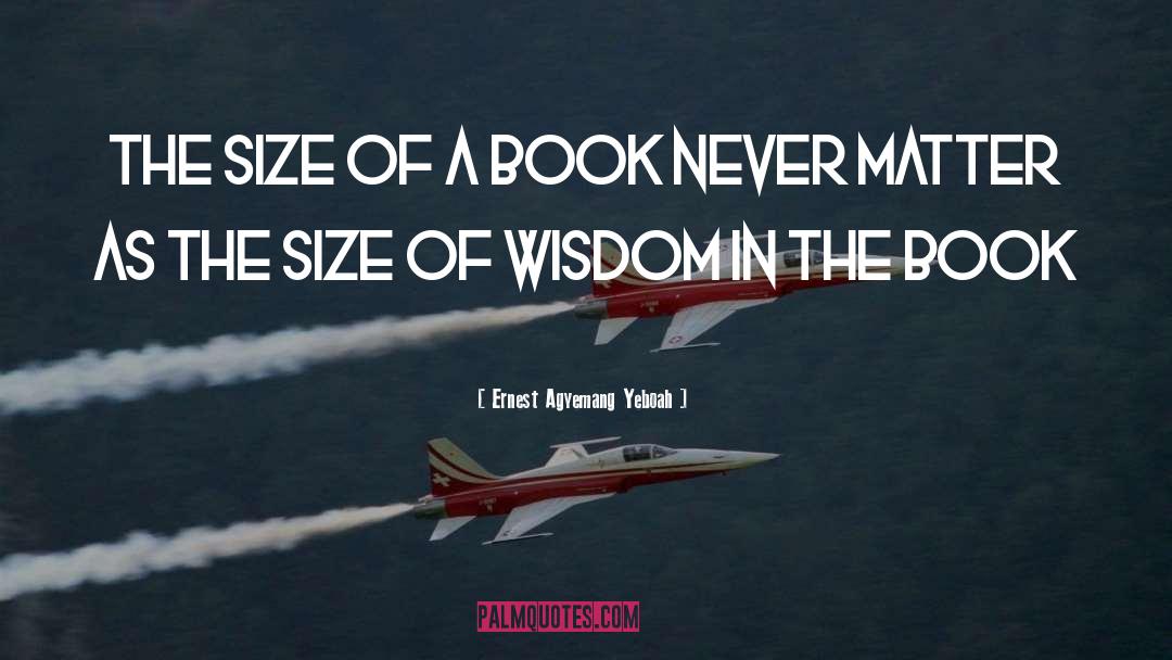 Ernest Agyemang Yeboah Quotes: The size of a book