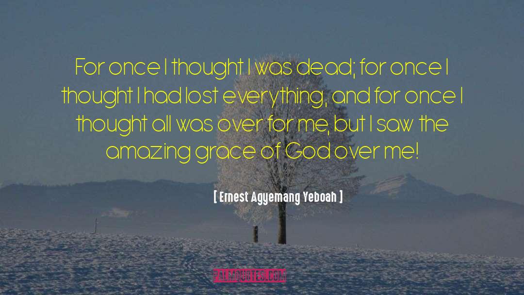 Ernest Agyemang Yeboah Quotes: For once I thought I