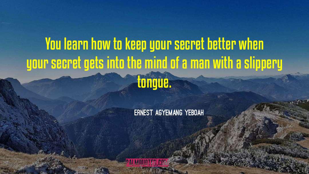 Ernest Agyemang Yeboah Quotes: You learn how to keep