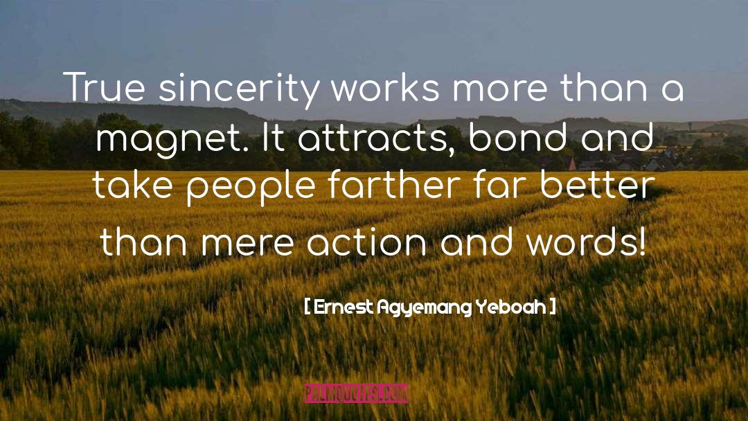 Ernest Agyemang Yeboah Quotes: True sincerity works more than