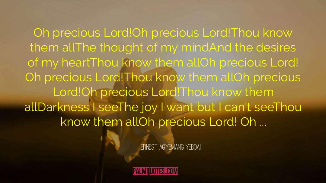 Ernest Agyemang Yeboah Quotes: Oh precious Lord!<br />Oh precious