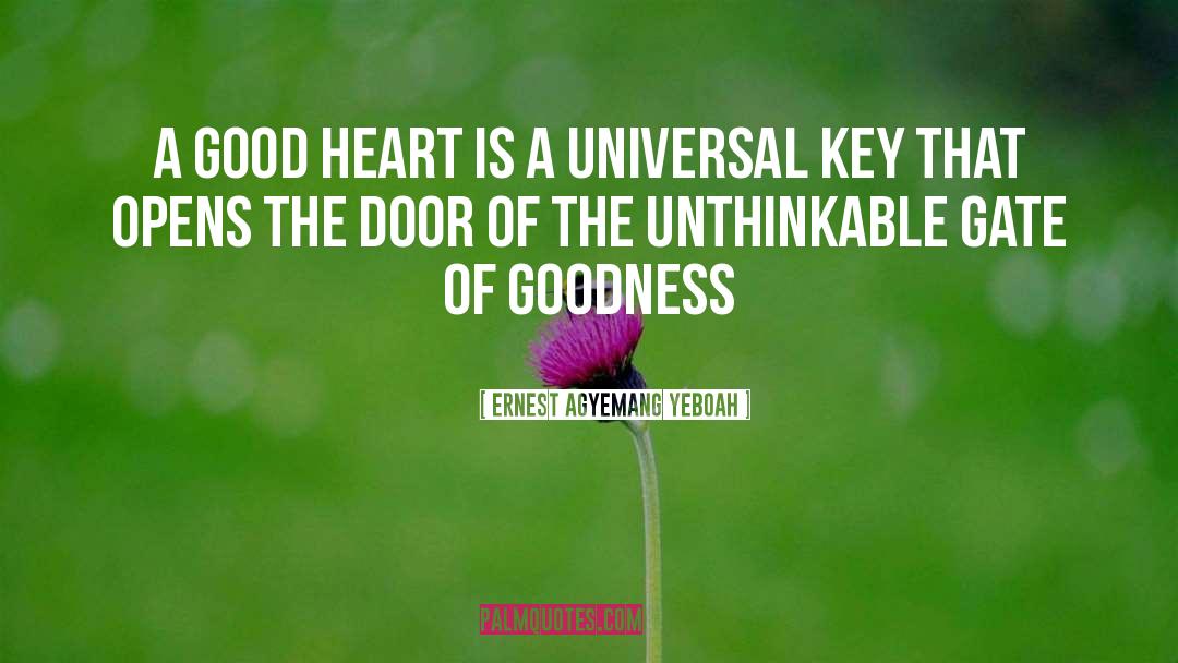 Ernest Agyemang Yeboah Quotes: A good heart is a