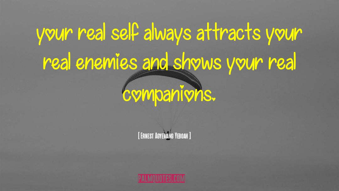 Ernest Agyemang Yeboah Quotes: your real self always attracts