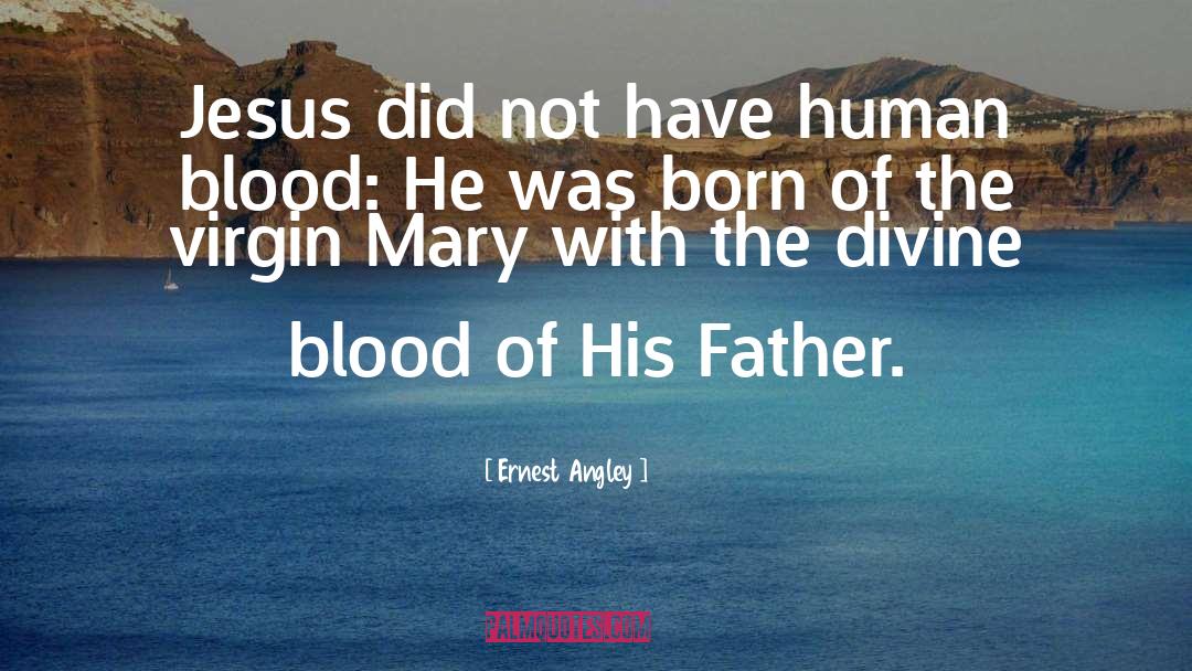 Ernest Angley Quotes: Jesus did not have human