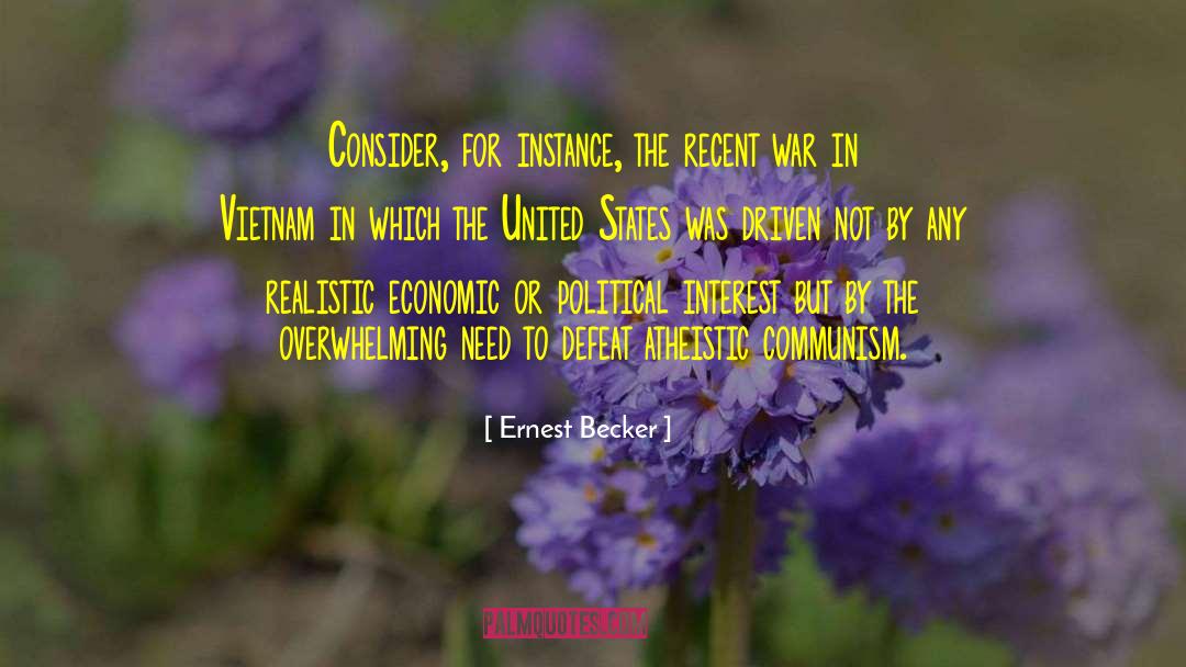 Ernest Becker Quotes: Consider, for instance, the recent