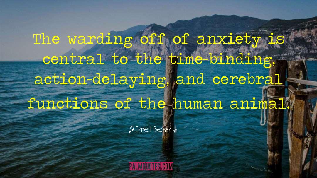 Ernest Becker Quotes: The warding off of anxiety
