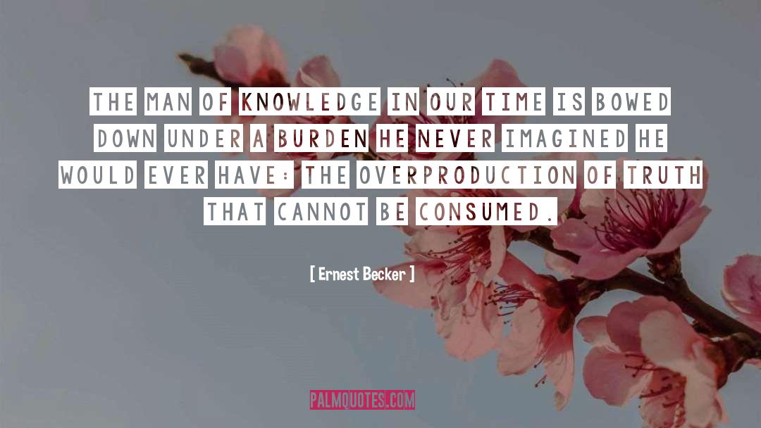 Ernest Becker Quotes: The man of knowledge in