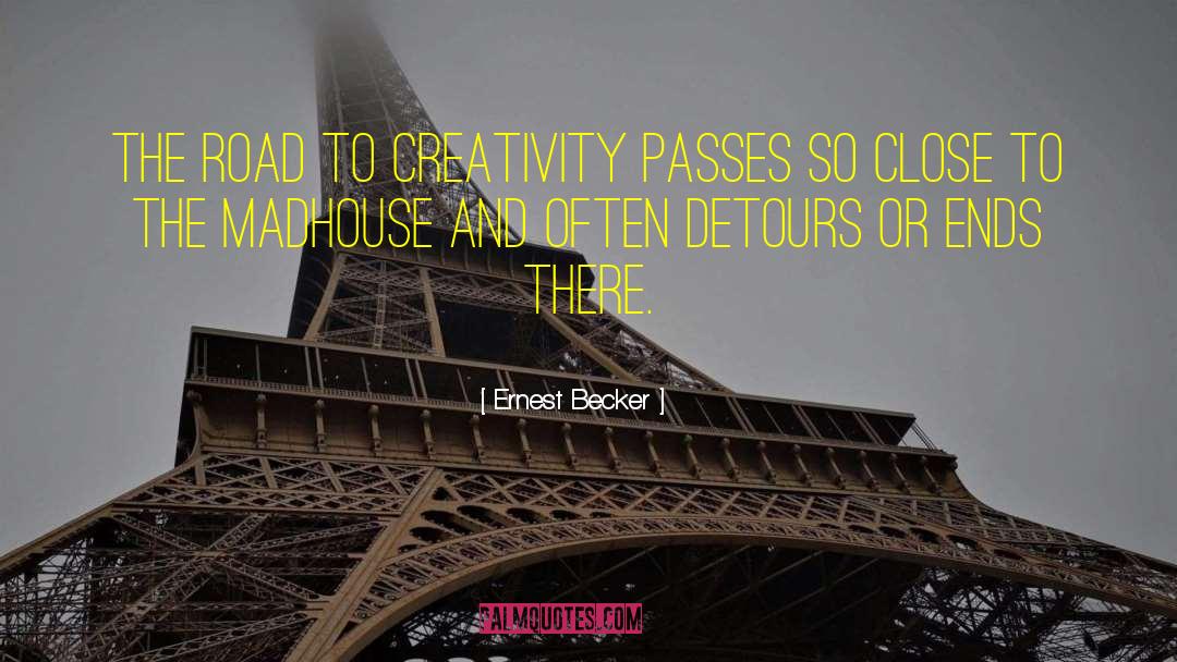 Ernest Becker Quotes: The road to creativity passes