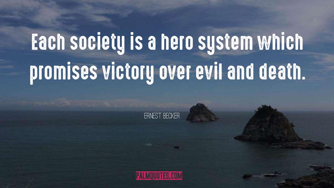 Ernest Becker Quotes: Each society is a hero