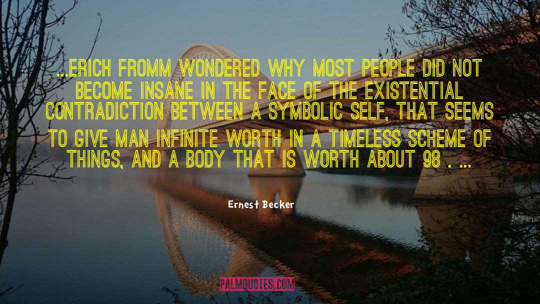 Ernest Becker Quotes: ...Erich Fromm wondered why most