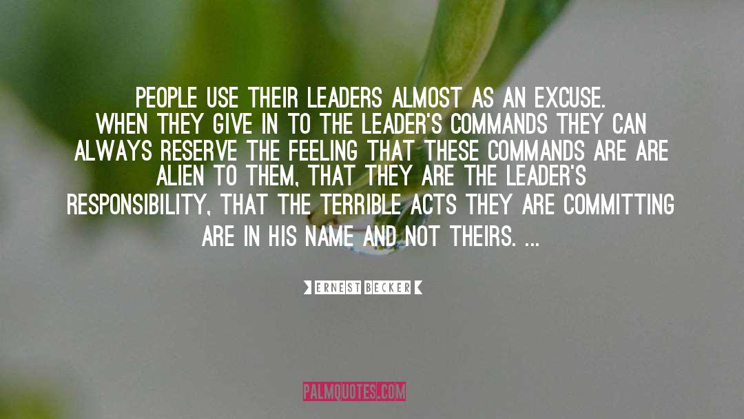 Ernest Becker Quotes: People use their leaders almost