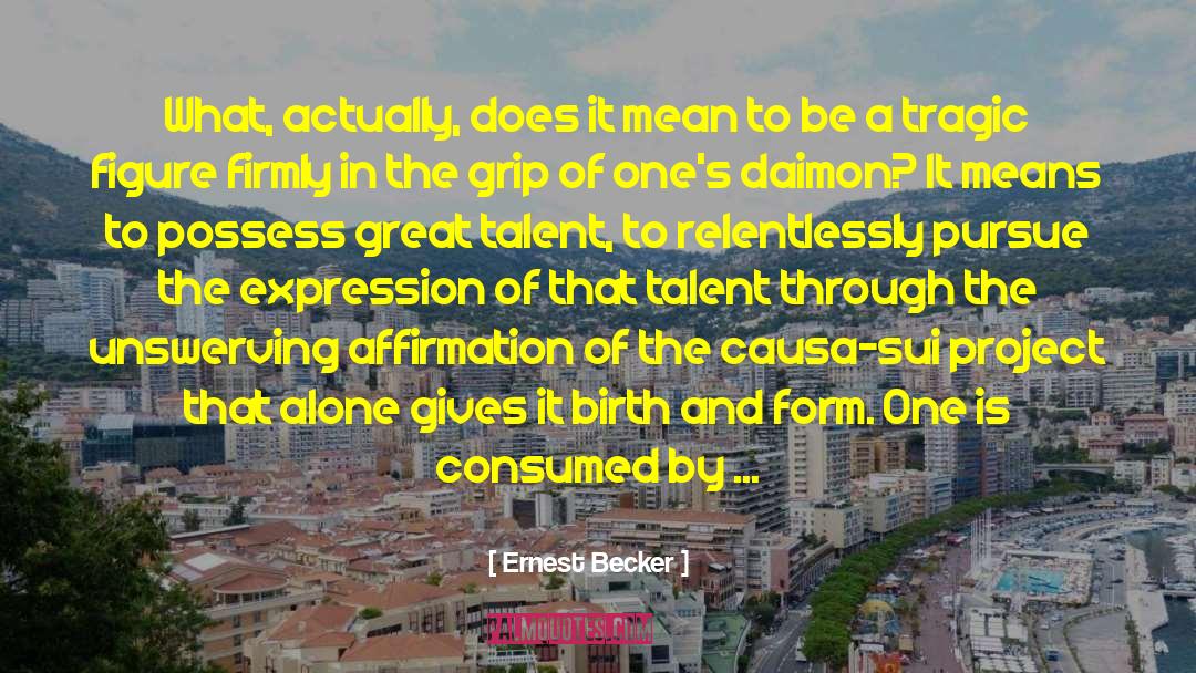 Ernest Becker Quotes: What, actually, does it mean