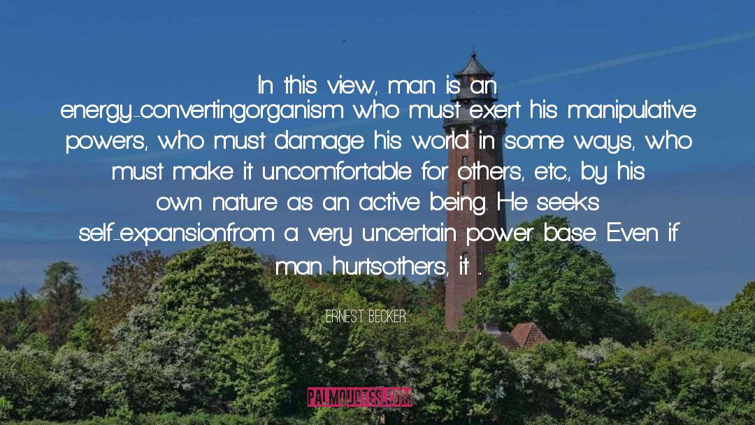 Ernest Becker Quotes: In this view, man is