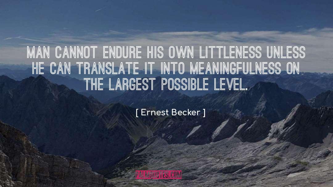 Ernest Becker Quotes: Man cannot endure his own