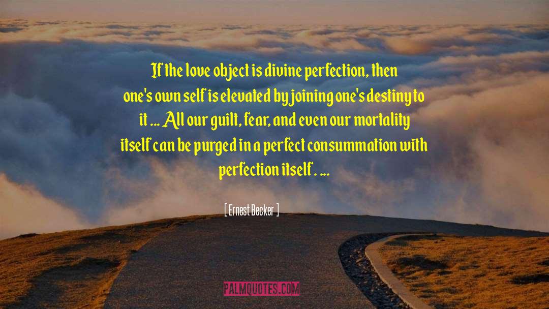 Ernest Becker Quotes: If the love object is