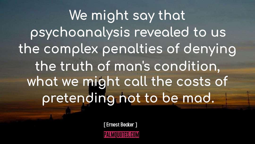 Ernest Becker Quotes: We might say that psychoanalysis